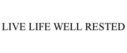 LIVE LIFE WELL RESTED trademark