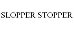 SLOPPER STOPPER trademark