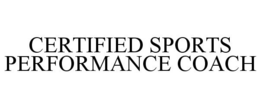 CERTIFIED SPORTS PERFORMANCE COACH trademark