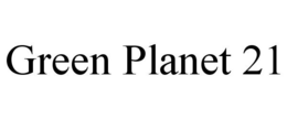 GREEN PLANET 21 trademark