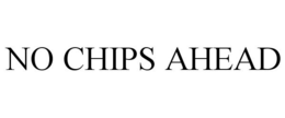 NO CHIPS AHEAD trademark