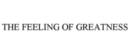 THE FEELING OF GREATNESS trademark
