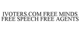 IVOTERS.COM FREE MINDS FREE SPEECH FREEAGENTS trademark