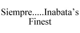 SIEMPRE.....INABATA'S FINEST trademark