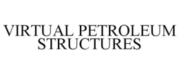 VIRTUAL PETROLEUM STRUCTURES trademark