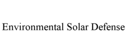 ENVIRONMENTAL SOLAR DEFENSE trademark