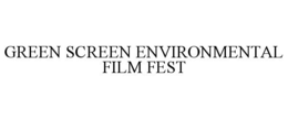 GREEN SCREEN ENVIRONMENTAL FILM FEST trademark
