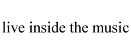 LIVE INSIDE THE MUSIC trademark