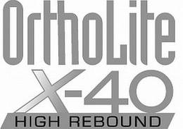 ORTHOLITE X-40 HIGH REBOUND trademark