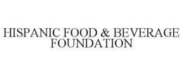 HISPANIC FOOD & BEVERAGE FOUNDATION trademark