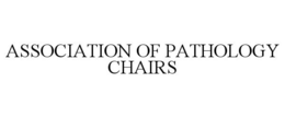 ASSOCIATION OF PATHOLOGY CHAIRS trademark