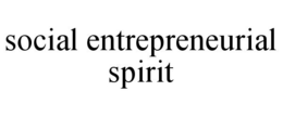 SOCIAL ENTREPRENEURIAL SPIRIT trademark