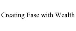 CREATING EASE WITH WEALTH trademark