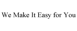 WE MAKE IT EASY FOR YOU trademark