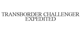TRANSBORDER CHALLENGER EXPEDITED trademark