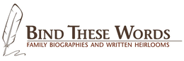 BIND THESE WORDS FAMILY BIOGRAPHIES AND WRITTEN HEIRLOOMS trademark