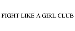 FIGHT LIKE A GIRL CLUB trademark