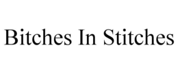 BITCHES IN STITCHES trademark