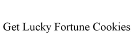 GET LUCKY FORTUNE COOKIES trademark