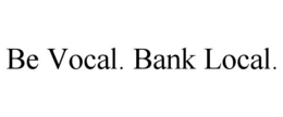 BE VOCAL. BANK LOCAL. trademark