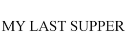 MY LAST SUPPER trademark