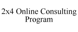 2X4 ONLINE CONSULTING PROGRAM trademark