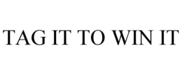 TAG IT TO WIN IT trademark