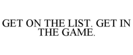 GET ON THE LIST. GET IN THE GAME. trademark