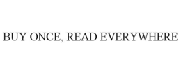 BUY ONCE, READ EVERYWHERE trademark