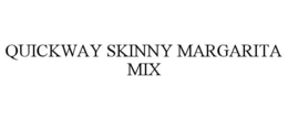 QUICKWAY SKINNY MARGARITA MIX trademark