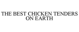 THE BEST CHICKEN TENDERS ON EARTH trademark