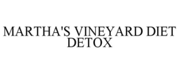 MARTHA'S VINEYARD DIET DETOX trademark