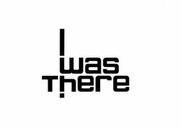 I WAS THERE trademark