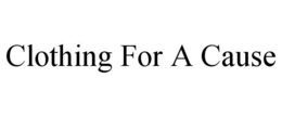 CLOTHING FOR A CAUSE trademark