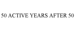 50 ACTIVE YEARS AFTER 50 trademark