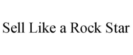 SELL LIKE A ROCK STAR trademark