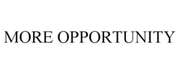 MORE OPPORTUNITY trademark