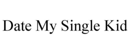 DATE MY SINGLE KID trademark