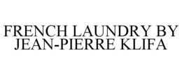 FRENCH LAUNDRY BY JEAN-PIERRE KLIFA trademark