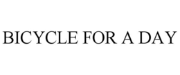 BICYCLE FOR A DAY trademark