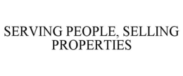 SERVING PEOPLE, SELLING PROPERTIES trademark
