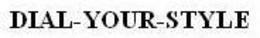 DIAL-YOUR-STYLE trademark