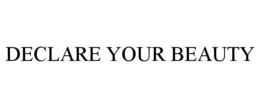DECLARE YOUR BEAUTY trademark