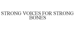 STRONG VOICES FOR STRONG BONES trademark