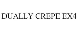 DUALLY CREPE EX4 trademark