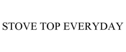 STOVE TOP EVERYDAY trademark