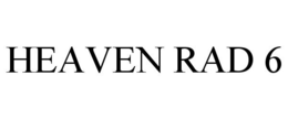 HEAVEN RAD 6 trademark