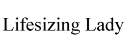 LIFESIZING LADY trademark