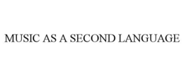 MUSIC AS A SECOND LANGUAGE trademark