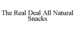 THE REAL DEAL ALL NATURAL SNACKS trademark